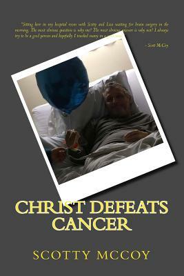 Christ Defeats Cancer by Scotty McCoy