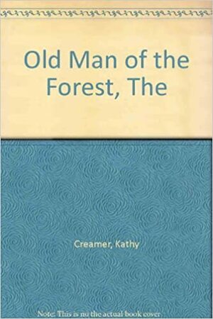 The Old Man of the Forest by Alison Cronin, Kathy Creamer