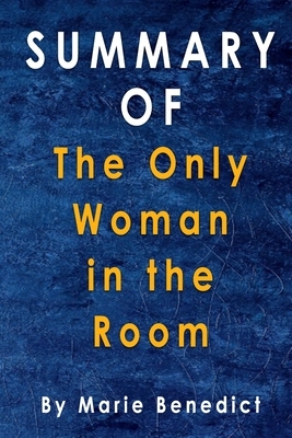 Summary Of The Only Woman in the Room: By Marie Benedict by Alma Duncan