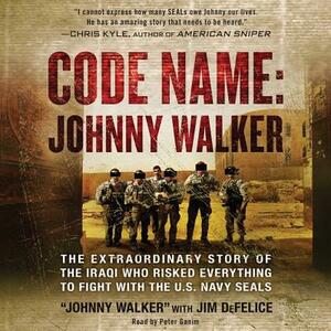 Code Name: Johnny Walker: The Extraordinary Story of the Iraqi Who Risked Everything to Fight with the U.S. Navy Seals by Johnny Walker