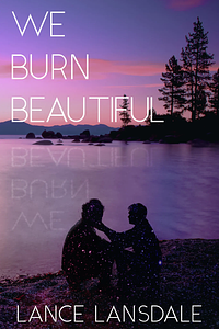 We Burn Beautiful  by Lance Lansdale