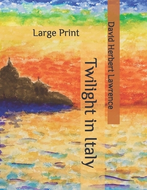 Twilight in Italy: Large Print by D.H. Lawrence