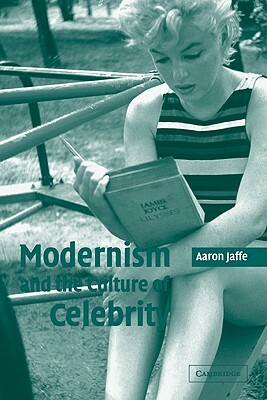 Modernism and the Culture of Celebrity by Jaffe Aaron, Aaron Jaffe