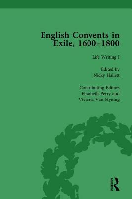 English Convents in Exile, 1600-1800, Part I, Vol 3 by Laurence Lux-Sterritt, Caroline Bowden, Nicky Hallett