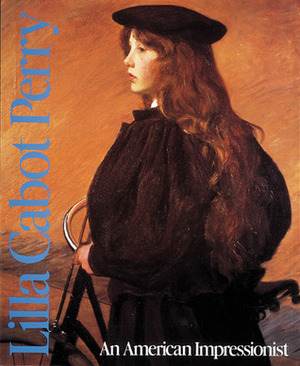 Lilla Cabot Perry: An American Impressionist by Nancy Mowll Mathews, Meredith Martindale, Pamela Moffat