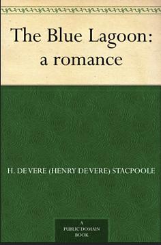 The Blue Lagoon: A Romance by Henry de Vere Stacpoole