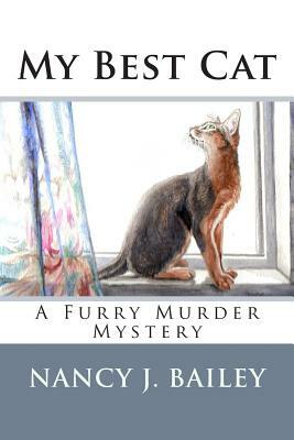 My Best Cat: A Furry Murder Mystery by Nancy J. Bailey
