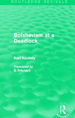 Bolshevism at a Deadlock (Routledge Revivals) by Karl Kautsky