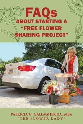 FAQs About Starting a Free Flower Sharing Project by Patricia C. Gallagher