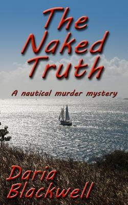 The Naked Truth: A Nautical Murder Mystery by Daria Blackwell