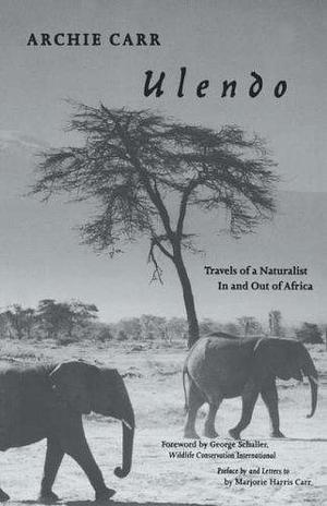 Ulendo: Travels of a Naturalist in and Out of Africa by Archie Carr