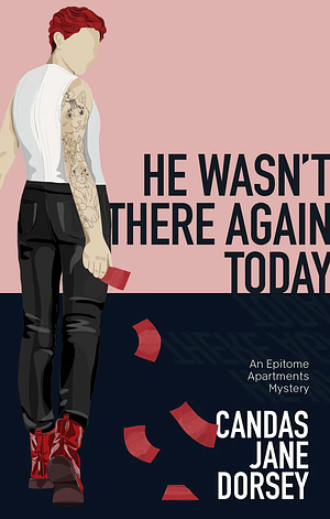 He Wasn't There Again Today: An Epitome Apartments Mystery by Candas Jane Dorsey