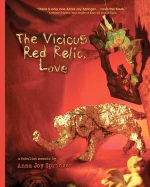 The Vicious Red Relic, Love: A Fabulist Memoir by Anna Joy Springer, Debra Di Blasi