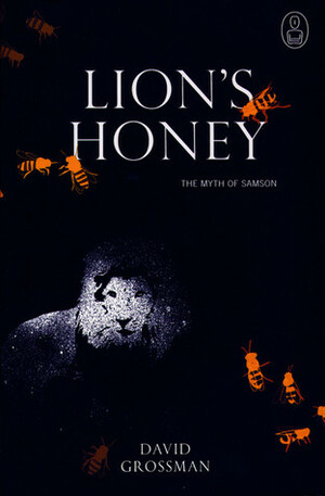 Lion's Honey: The Myth of Samson by David Grossman, Stuart Schoffman
