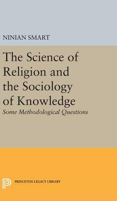 The Science of Religion and the Sociology of Knowledge: Some Methodological Questions by Ninian Smart