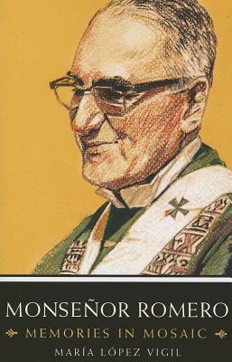 Monsenor Romero: Memories in Mosaic by Maria Lopez Vigil