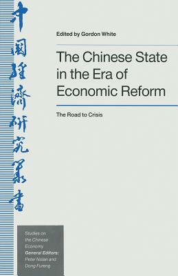 The Chinese State in the Era of Economic Reform: The Road to Crisis by Gordon White