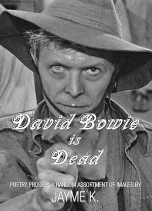 David Bowie is Dead by Jayme K.