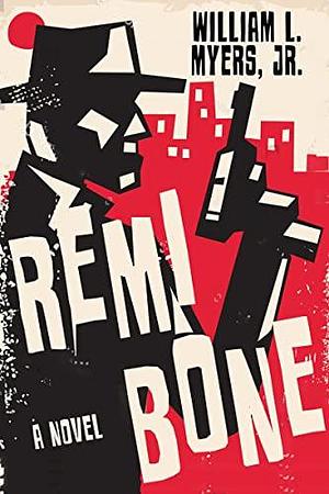 Remi Bone: A Novel by William L. Myers Jr., William L. Myers Jr.