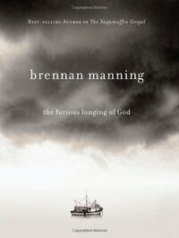 The Furious Longing of God by Brennan Manning