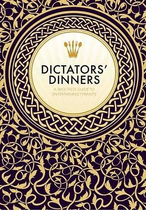 Dictators' Dinners: The Bad Taste Guide to Entertaining Tyrants by Melissa Scott, Victoria Clark