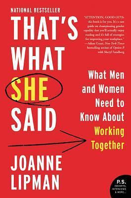 That's What She Said: What Men and Women Need To Know About Working Together by Joanne Lipman, Joanne Lipman