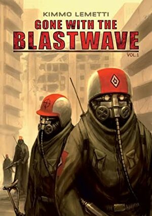Gone with the Blastwave, Vol. 1 by Kimmo Lemetti