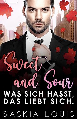 Sweet and Sour: Was sich hasst, das liebt sich by Saskia Louis