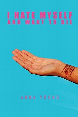 I Hate Myself and Want to Die by Anna Young