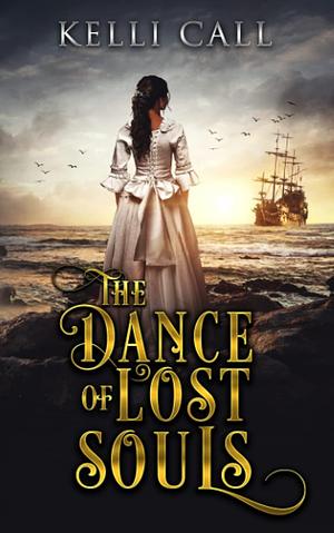 The Dance of Lost Souls by Kelli Call, Kelli Call