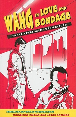 Wang in Love and Bondage by Wang Xiaobo