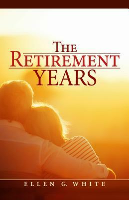 The Retirement Years by Ellen Gould Harmon White