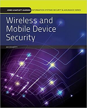 Wireless and Mobile Device Security by Jim Doherty