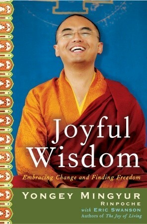 Joyful Wisdom: Embracing Change and Finding Freedom by Yongey Mingyur, Eric Swanson