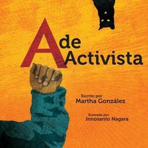 A de activista by Martha E. Gonzalez, Innosanto Nagara