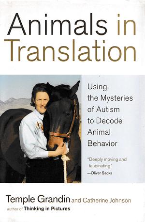 Animals in Translation: Using the Mysteries of Autism to Decode Animal Behavior by Catherine Johnson, Temple Grandin