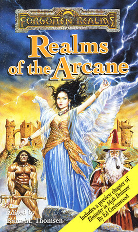 Realms of the Arcane by Wes Nicholson, Mark Anthony, Jeff Grubb, Elaine Cunningham, Monte Cook, Ed Greenwood, J. Robert King, David Zeb Cook, Philip Athans, Tom Dupree, Brian M. Thomsen