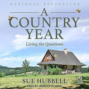 A Country Year: Living the Questions by Sue Hubbell