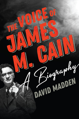 The Voice of James M. Cain: A Biography by David Madden