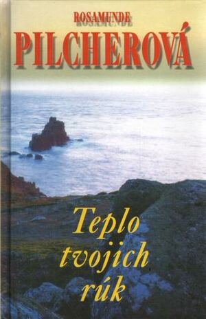 Teplo tvojich rúk by Rosamunde Pilcher