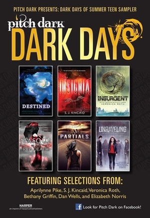 Pitch Dark: Dark Days of Summer Sampler by Dan Wells, Bethany Griffin, Aprilynne Pike, Elizabeth Norris, Veronica Roth, S.J. Kincaid