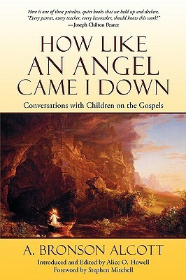 How Like an Angel Came I Down by Alice O. Howell, Amos Bronson Alcott