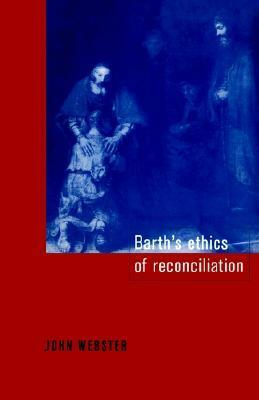 Barth's Ethics of Reconciliation by John B. Webster