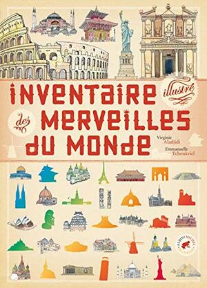 Inventaire Illustr� Des Merveilles Du Monde by Emmanuelle Tchoukriel, Virginie Aladjidi