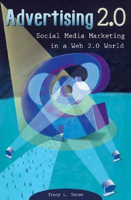 Advertising 2.0: Social Media Marketing in a Web 2.0 World by Tracy L. Tuten