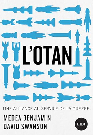 L'OTAN - Une alliance au service de la guerre by Medea Benjamin