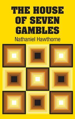 The House of Seven Gambles by Nathaniel Hawthorne