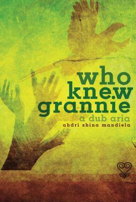 Who Knew Grannie: A Dub Aria by Ahdri Zhina Mandiela