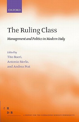 The Ruling Class: Management and Politics in Modern Italy by Andrea Prat, Tito Boeri, Antonio Merlo