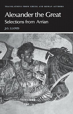 Arrian: Alexander the Great: Selections from Arrian by Arrian